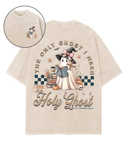 The Only Ghost I Need Holy Ghost Double Sided Unisex Washed Christian T-shirt